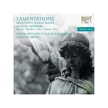 The Choir of Clare College, Cambridge / Lamentations: Vocal Music of Allegri, Palestrina, Weelkes, Ramsey, etc.