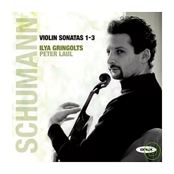 Schumann: Violin Sonatas No.1-3 / Ilya Gringolts