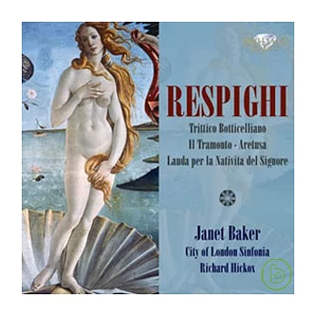 Ottorino Respight: Aretusa, Il Tramonto, Trittico Botticelliano & etc. / Janet Baker, Richard Hickox & City of London Sinfonia