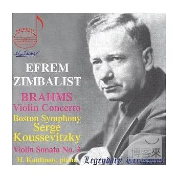 Efrem Zimbalist plays Brahms. Violin concerto (BSO/Koussevitzky) and Sonata#3 / Efrem Zimbalist