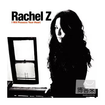 Rachel Z / I Will Possess Your Heart悄悄擄獲你的心