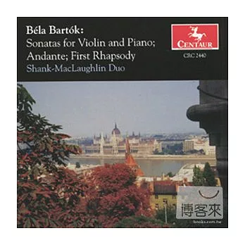 Bela Bartok: Sonatas for Violin & Piano, Andante, First Rhapsody / Shank-MacLaughlin Duo