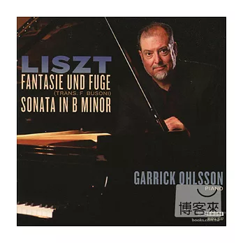 Garrick Ohlsson plays Liszt: Fantasy and Fugue; Sonata in b Minor / Garrick Ohlsson