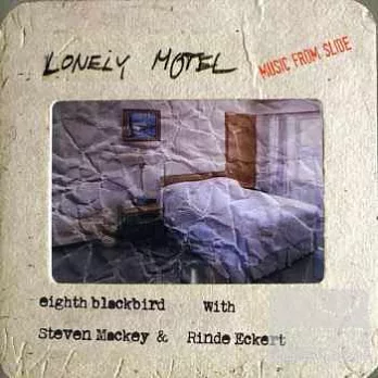 MACKEY: Lonely Motel: Music from Slide/ Eckert(vocal), Mackey(guitar), eighth blackbird