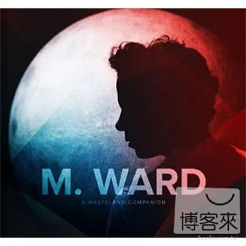 M. Ward / A Wasteland Companion