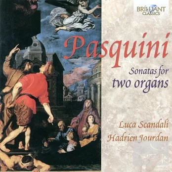 Bernardo Pasquini: Sonatas for 2 Organs / Luca Scandali & Hadrien Jourdan