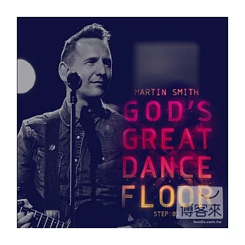 Martin Smith / God’s Great Dance Floor Step01