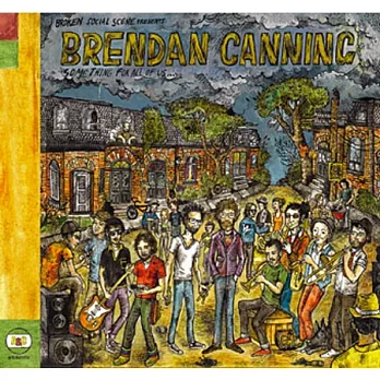 Broken Social Scene Presents: Brendan Canning / Something for All of Us…