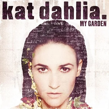Kat Dahlia / My Garden