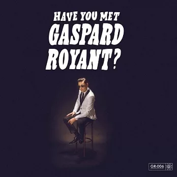 Gaspard Royant / Have You Met Gaspard Royant