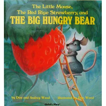 The little mouse, the red ripe strawberry, and the big hungry bear /