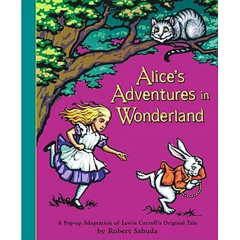 Alice’s Adventures in Wonderland: A Pop-up Adaptation of Lewis Carroll’s Original Tale