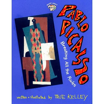 Pablo Picasso: Breaking All the Rules: Breaking All the Rules (Smart About Art)