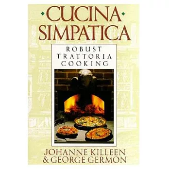 Cucina Simpatica: Robust Trattoria Cooking from Al Forno