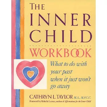 The Inner Child Workbook: What to Do With Your Past When It Just Won’t Go Away