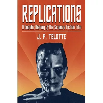 Replications: A Robotic History of the Science Fiction Film