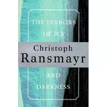 The Terrors of Ice and Darkness: A Novel