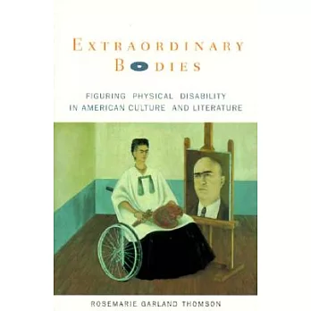 Extraordinary Bodies: Figuring Physical Disability in American Culture and Literature