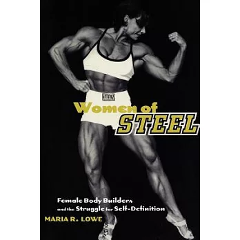 Women of Steel: Female Bodybuilders and the Struggle for Self-Definition