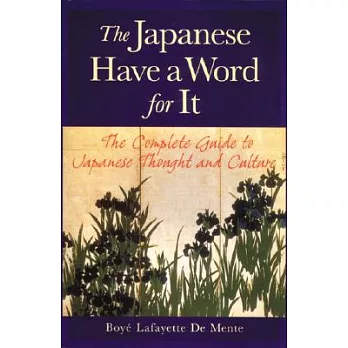 The Japanese Have a Word for It: The Complete Guide to Japanese Thought and Culture