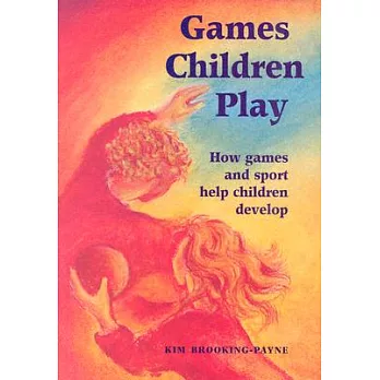 Games Children Play: How Games and Sport Help Children Develop