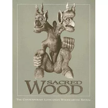 Sacred Wood: The Contemporary Lithuanian Woodcarving Revival