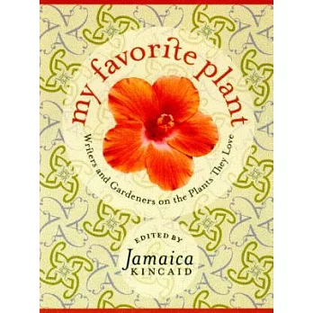 My Favorite Plant: Writers and Gardeners on the Plants They Love