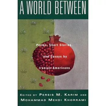 A World Between: Poems, Short Stories, and Essays by Iranian-Americans