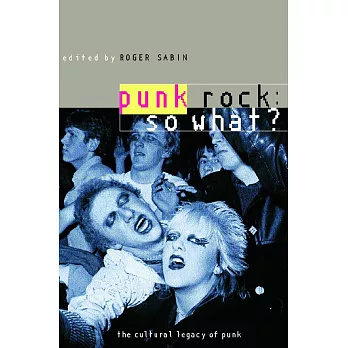 Punk Rock: So What?: The Cultural Legacy of Punk