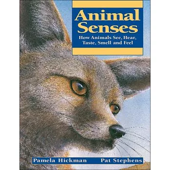 Animal senses : how animals see, hear, taste, smell and feel /