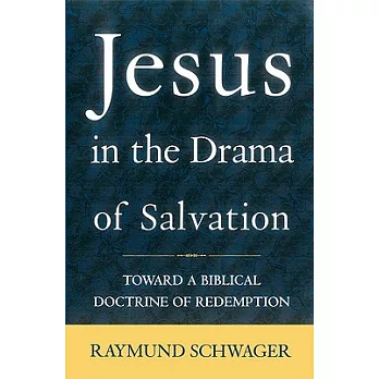 Jesus in the Drama of Salvation: Toward a Biblical Doctrine of Redemption