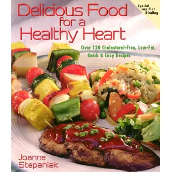 Delicious Food for a Healthy Heart: Over 120 Cholesterol-Free, Low-Fat, Quick & Easy Recipes