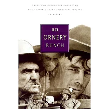 An Ornery Bunch: Tales and Anecdotes Collected by the Wpa Montana Writers Project, 1935-1942