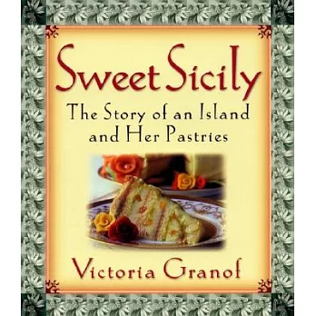 Sweet Sicily: The Story of an Island and Her Pastries