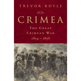 Crimea: The Great Crimean War, 1854-1856