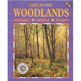 Life in the woodlands : animals, people, plants /