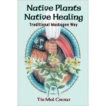 Native Plants, Native Healing: Traditional Muskogee Way