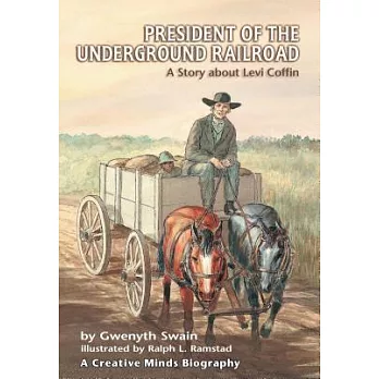 President of the Underground Railroad: A Story About Levi Coffin