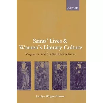 Saints’ Lives and Women’s Literary Culture, C. 1150-1300: Virginity and Its Authorizations