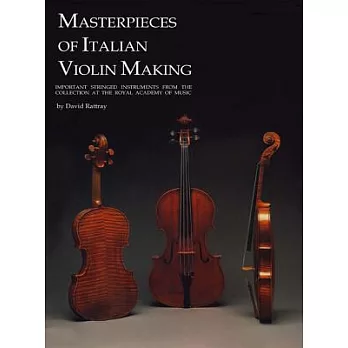 Masterpieces of Italian Violin Making (1620-1850): Important Stringed Instruments from the Collection at the Royal Academy of Mu