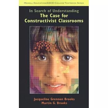 In search of understanding : the case for constructivist classrooms /