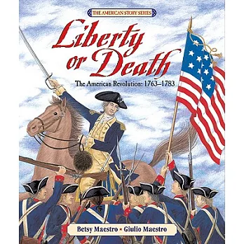 Liberty or Death: The American Revolution, 1763-1783