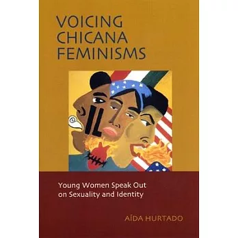 Voicing Chicana Feminisms: Young Women Speak Out on Sexuality and Identity
