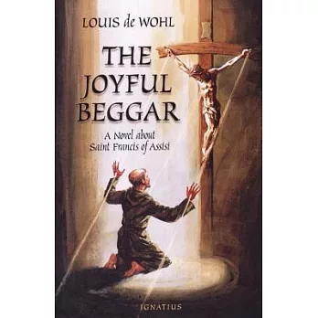 The Joyful Beggar: St. Francis of Assisi