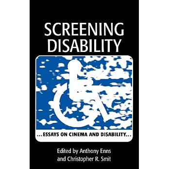 Screening Disability: Essays on Cinema and Disability