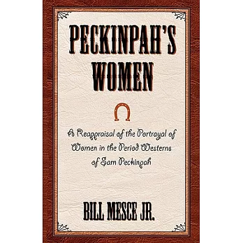 Peckinpah’s Women: A Reappraisal of the Portrayal of Women in the Period Westerns of Sam Peckinpah