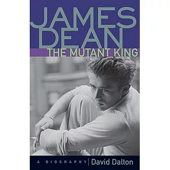 James Dean-The Mutant King: A Biography
