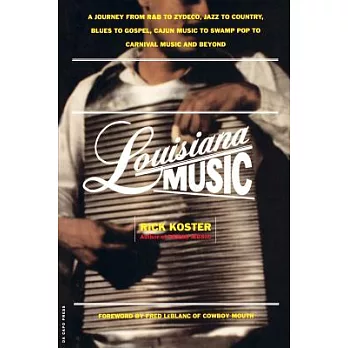 Louisiana Music: A Journey from R&B to Zydeco, Jazz to Country, Blues to Gospel, Cajun Music to Swamp Pop to Carnival Music and Beyond