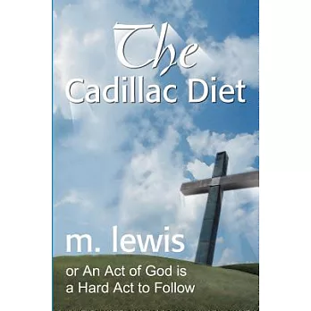 The Cadillac Diet: Or an Act of God Is a Hard Act to Follow