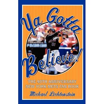 Ya Gotta Believe!: The 40th Anniversary New York Mets Fan Book